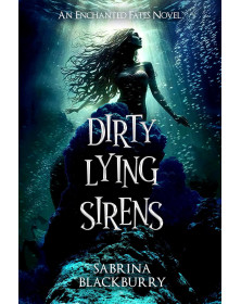 Dirty Lying Sirens (The Enchanted Fates 4)
