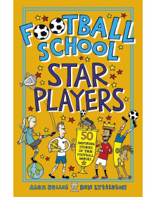 Football School Star Players: 50 Inspiring Stories of True Football Heroes