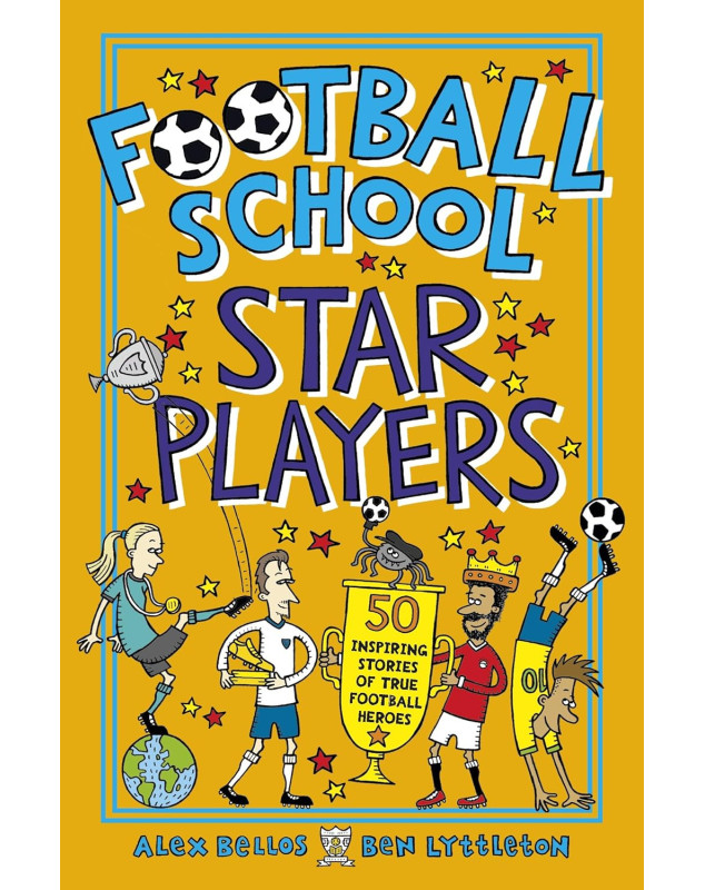 Football School Star Players: 50 Inspiring Stories of True Football Heroes