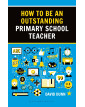 How to be an Outstanding Primary School Teacher 2nd edition