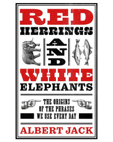 Red Herrings And White Elephants: The Origins of the Phrases We Use Every Day