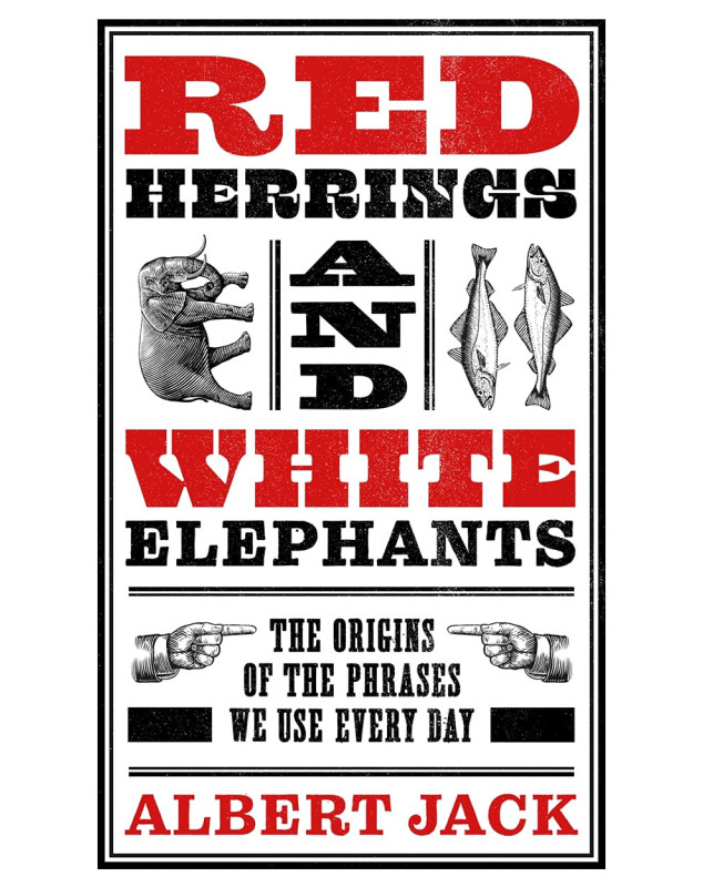 Red Herrings And White Elephants: The Origins of the Phrases We Use Every Day