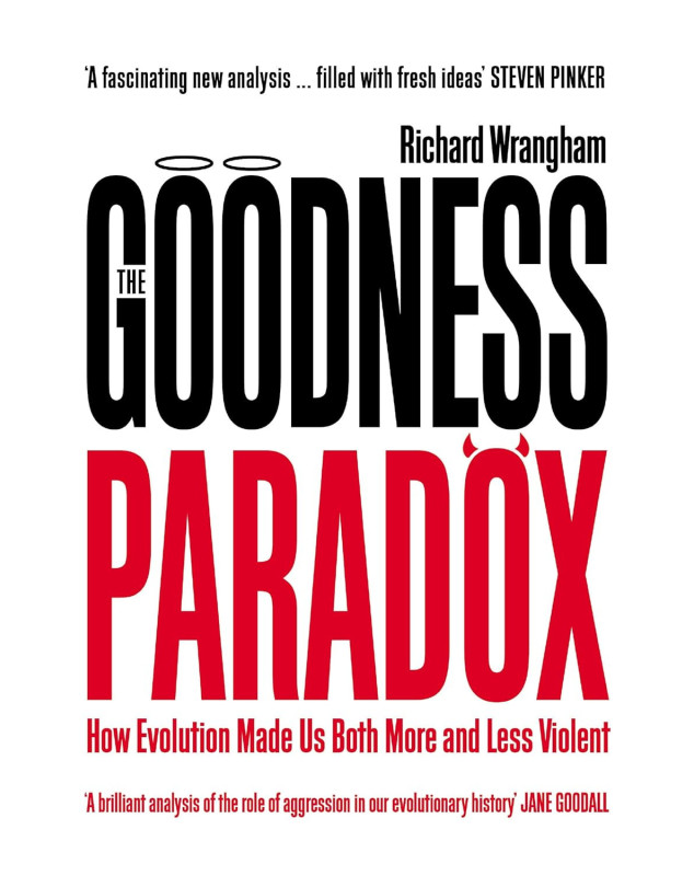The Goodness Paradox : How Evolution Made Us Both More and Less Violent