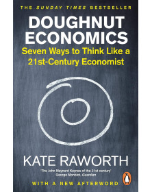 Doughnut Economics: Seven Ways To Think Like A 21St-Century Economist