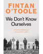 We Don't Know Ourselves: A Personal History of Ireland Since 1958