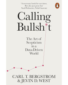 Calling Bullshit: The Art of Scepticism in a Data-Driven World