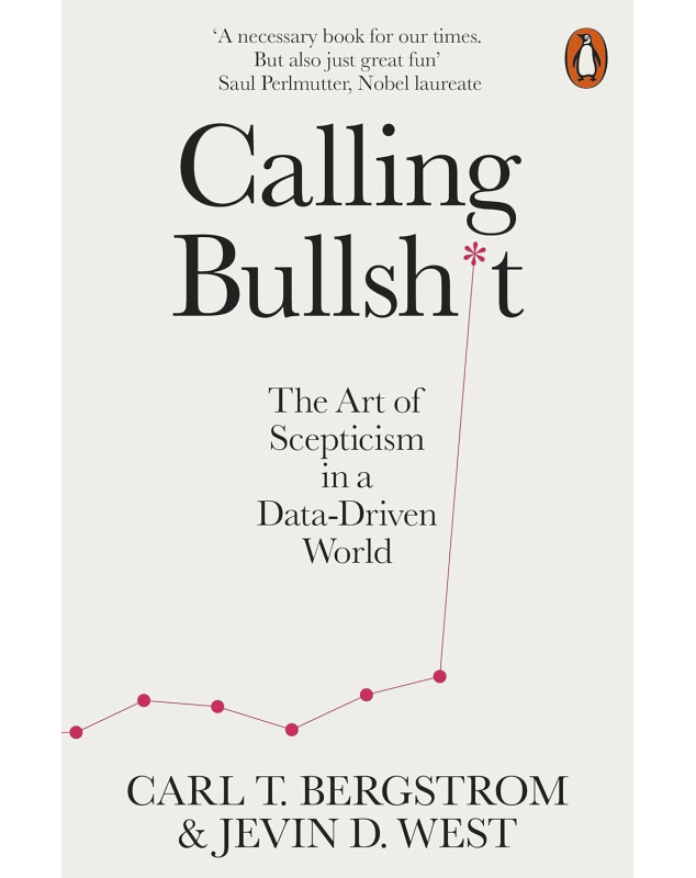 Calling Bullshit: The Art of Scepticism in a Data-Driven World