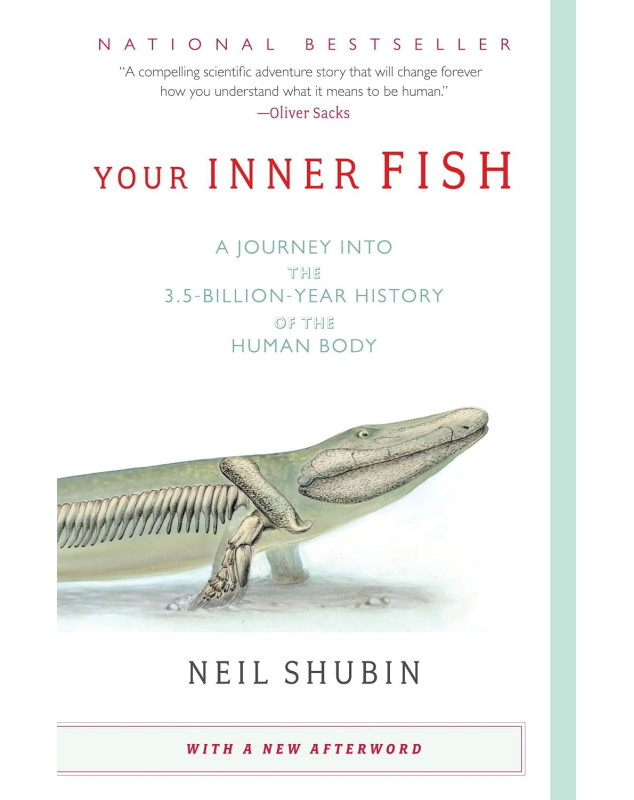 Your Inner Fish: A Journey into the 3.5-Billion-Year History of the Human Body