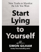 Start Lying to Yourself: New Truths to Manifest the Life You Want