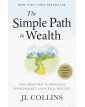 The Simple Path to Wealth: Your Road Map to Financial Independence and a Rich, Free Life