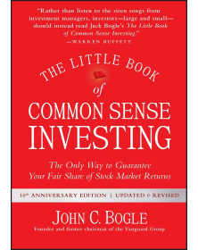 The Little Book of Common Sense Investing: The Only Way to Guarantee Your Fair Share of Stock Market Returns