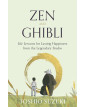 Zen and Ghibli: Life Lessons for Lasting Happiness from the Legendary Studio