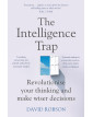 The Intelligence Trap: Revolutionise your Thinking and Make Wiser Decisions