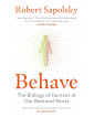 Behave The Biology of Humans at Our Best and Worst