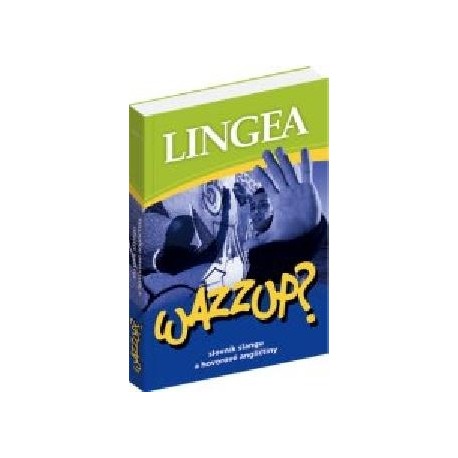 Lingea: WAZZUP? Slovník slangu a hovorové angličtiny Lingea: WAZZUP? Slovník slangu a hovorové angličtiny