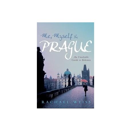 Me, Myself & Prague - An Unreliable Guide to Bohemia