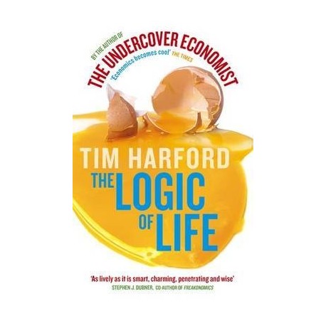 The Logic of Life: Uncovering the New Economics of Everything The Logic of Life: Uncovering the New Economics of Everything