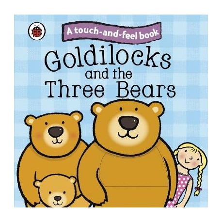A Touch-and-feel Book: Goldilocks and the Three Bears